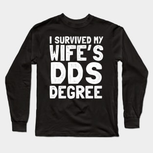 I survived my wife's dds degree Long Sleeve T-Shirt